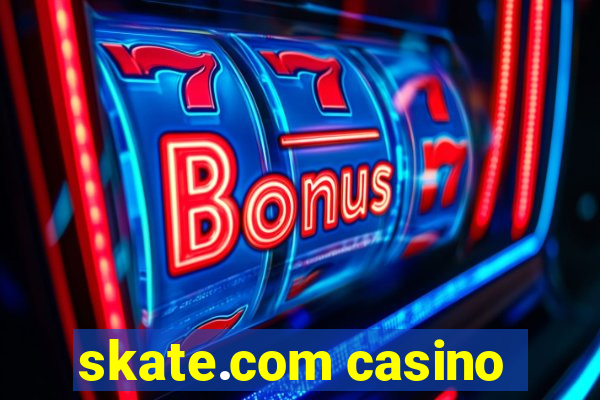 skate.com casino